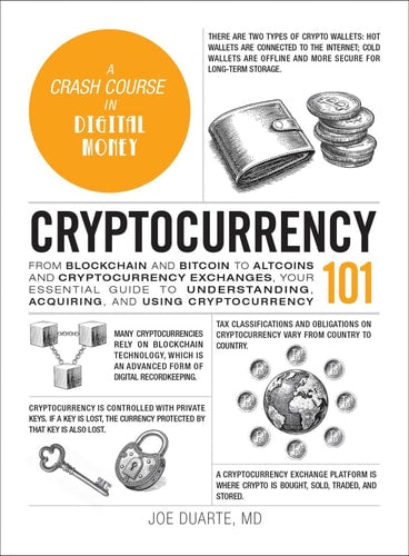 Cryptocurrency 101 From Blockchain and Bitcoin to Altcoins and Cryptocurrency Exchanges, Your Essential Guide to Understanding, Acquiring, and Using Cryptocurrency