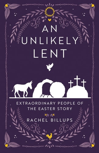 An Unlikely Lent Extraordinary People of the Easter Story