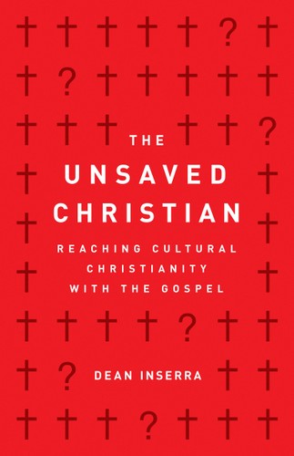 The Unsaved Christian: Reaching Cultural Christianity with the Gospel