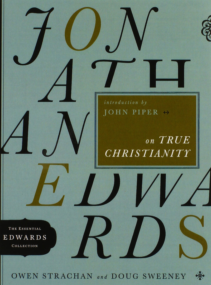 Jonathan Edwards on True Christianity (Volume 4) (The Essential Edwards Collection)