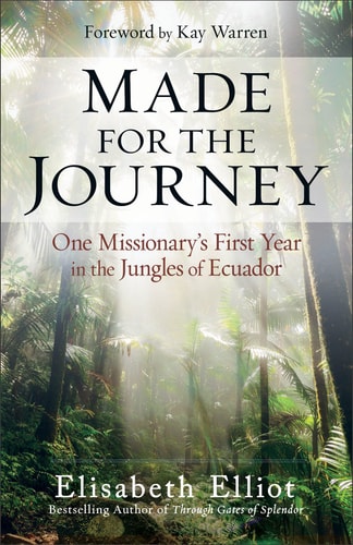 Made for the Journey One Missionary's First Year in the Jungles of Ecuador