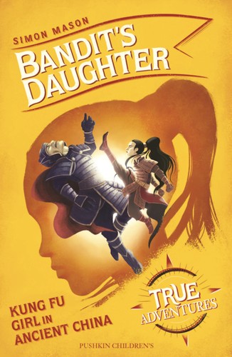 Bandit's Daughter: Kung Fu Girl in Ancient China (True Adventures)