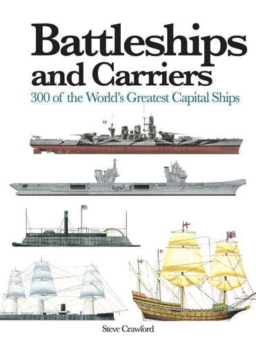 Battleships and Carriers 300 of the World's Greatest Capital Ships