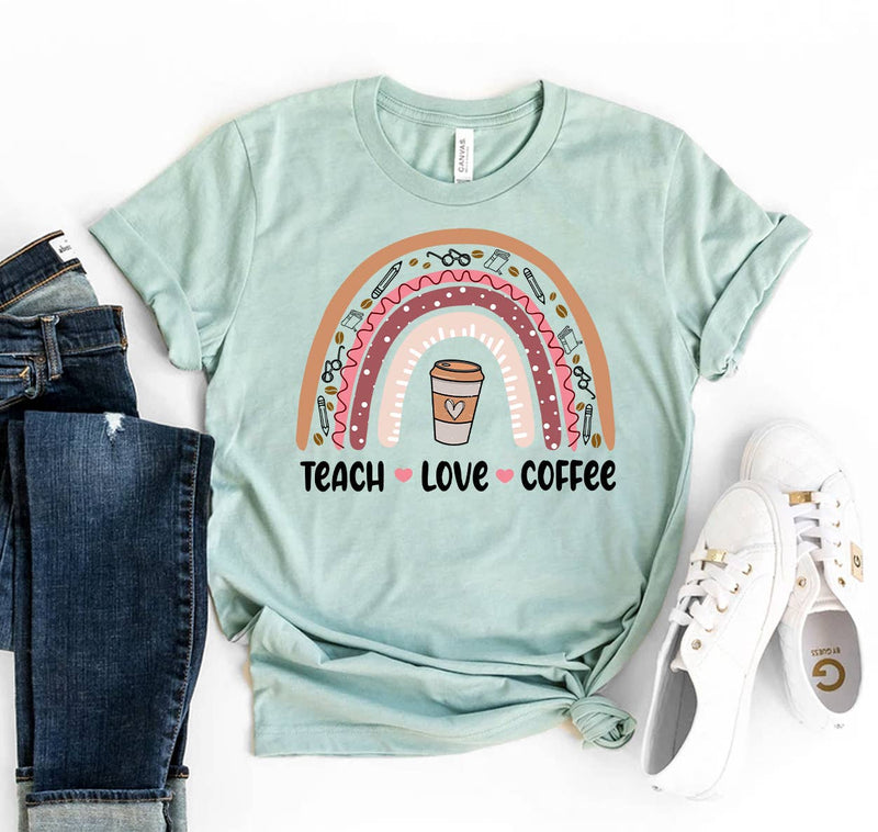 Teach Love Coffee  T-shirt  - Bella Canvas