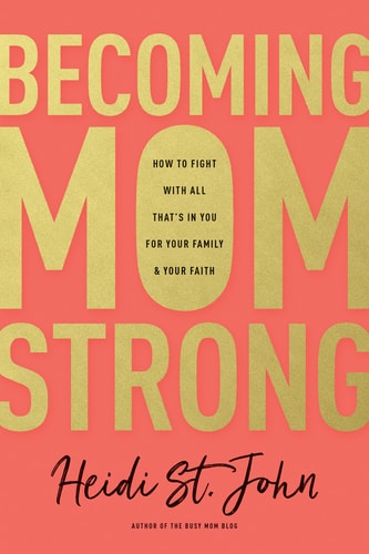 Becoming Momstrong: How to Fight with All That's in You for Your Family & Your Faith