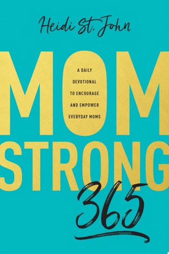 Momstrong 365 A Daily Devotional to Encourage and Empower Everyday Moms