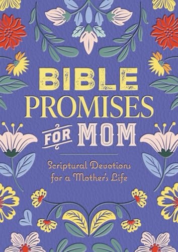 Bible Promises for Mom Scriptural Devotions for a Mother's Life