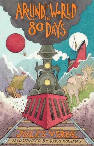 Around the World in Eighty Days New Translation with Illustrations by Ross Collins and Extra Reading Material for Young Readers