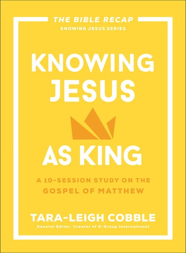 Knowing Jesus as King: A 10-Session Study on the Gospel of Matthew (The Bible Recap Knowing Jesus Series)