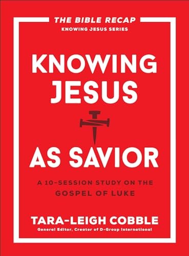 Knowing Jesus as Savior: A 10-Session Bible Study on the Gospel of Luke―For Individual or Group Study―Includes Daily Readings, Teachings, Questions, ... (The Bible Recap Knowing Jesus Series)