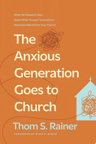 The Anxious Generation Goes to Church What the Research Says about What Younger Generations Need (and Want) from Your Church