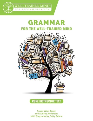 Core Instructor Text: A Complete Course for Young Writers, Aspiring Rhetoricians, and Anyone Else Who Needs to Understand how English Works (Grammar for the Well-Trained Mind, 1)