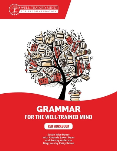 Red Workbook: A Complete Course for Young Writers, Aspiring Rhetoricians, and Anyone Else Who Needs to Understand How English Works. (Grammar for the Well-Trained Mind, 5)