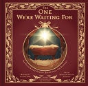 The One We're Waiting For An Illustrated Advent Devotional for Families