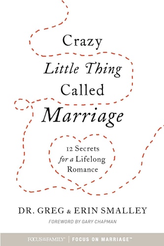 Crazy Little Thing Called Marriage: 12 Secrets for a Lifelong Romance