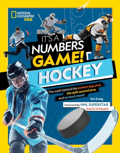 It's a Numbers Game! Hockey: The math behind the perfect slap shot, the split-second save, and so much more!