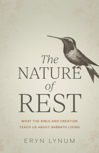 The Nature of Rest: What the Bible and Creation Teach Us About Sabbath Living