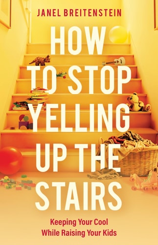 How to Stop Yelling Up the Stairs - Keeping Your Cool While Raising Your Kids