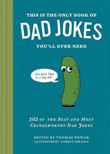 This Is the Only Book of Dad Jokes You'll Ever Need 302 of the Best and Most Cringeworthy Dad Jokes