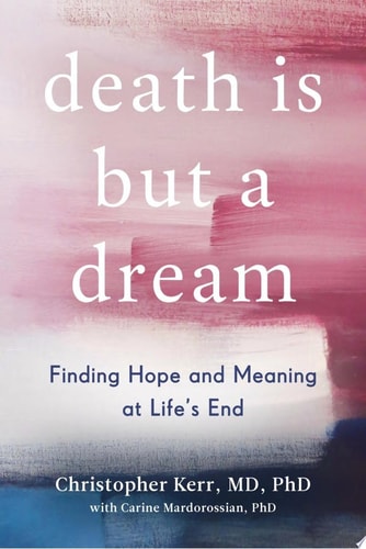 Death Is But a Dream Finding Hope and Meaning at Life's End