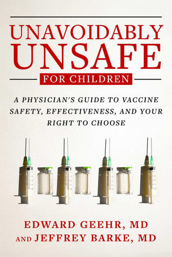 Unavoidably Unsafe for Children A Physician's Guide to Vaccine Safety, Effectiveness, and Your Right to Choose