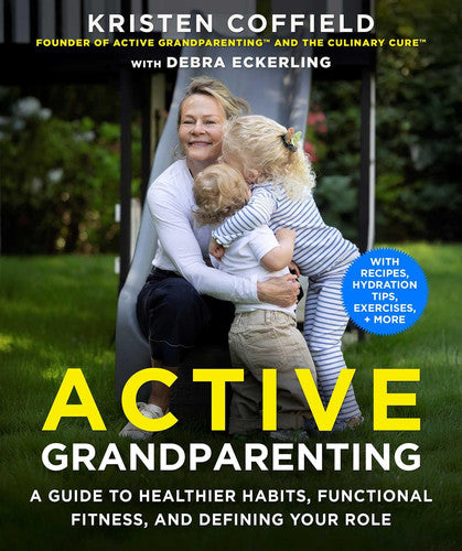 Active Grandparenting: A Guide to Modern Family Dynamics, Healthier Habits, and Functional Fitness (With Recipes, Hydration Techniques, Exercises, and More)