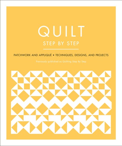 Quilt Step by Step: Patchwork and Appliqué - Techniques, Designs, and Projects