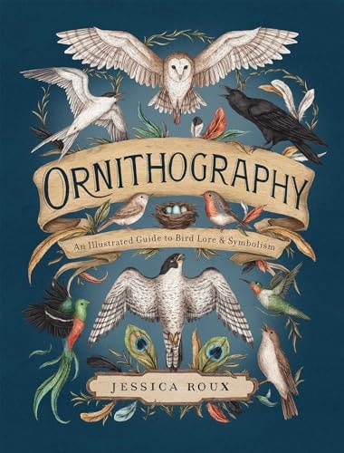 Ornithography An Illustrated Guide to Bird Lore and Symbolism