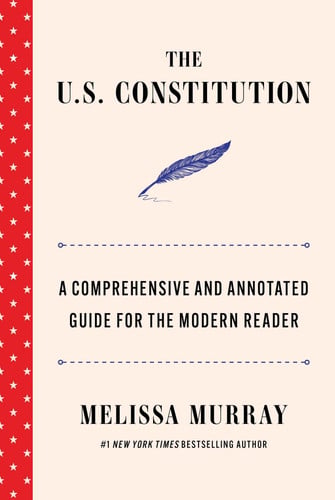 The U.S. Constitution - A Comprehensive and Annotated Guide for the Modern Reader