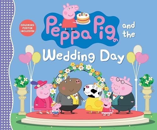 Peppa Pig and the Wedding Day (a Story of Friendship, Celebration, and Teamwork - Perfect for Toddlers, Preschoolers, and Kids Ages 2-5)