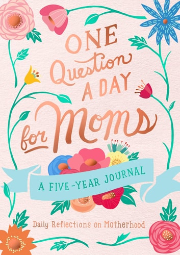 One Question a Day for Moms: A Five-Year Journal Daily Reflections on Motherhood