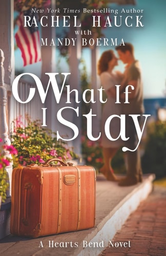 What If I Stay (Heart’s Bend, 3)