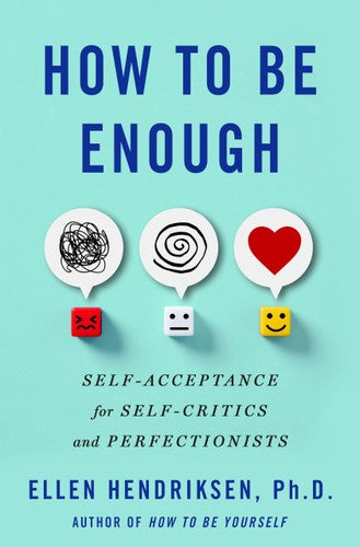 How to Be Enough: Self-Acceptance for Self-Critics and Perfectionists