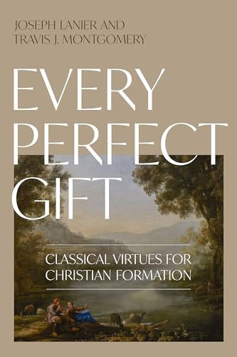 Every Perfect Gift: Classical Virtues for Christian Formation