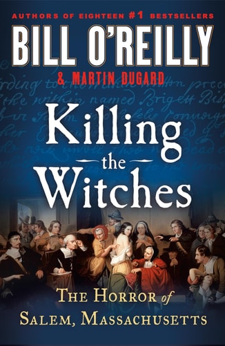 Killing the Witches: The Horror of Salem, Massachusetts (Bill O'Reilly's Killing Series)