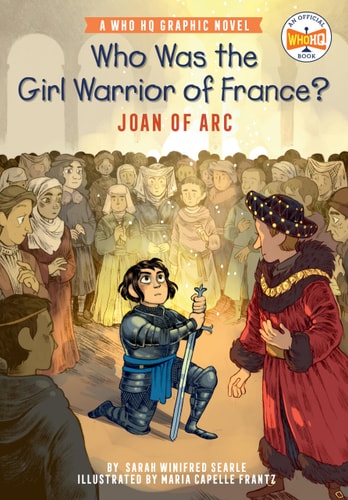Who Was the Girl Warrior of France?: Joan of Arc A Who HQ Graphic Novel