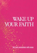 Wake Up Your Faith 365 Daily Encounters with Jesus