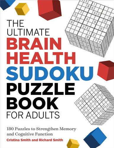 The Ultimate Brain Health Sudoku Puzzle Book for Adults: 180 Puzzles to Strengthen Memory and Cognitive Function (Ultimate Brain Health Puzzle Books)