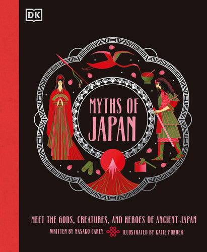 Myths of Japan: Meet the Gods, Creatures, and Heroes of Ancient Japan (Ancient Myths)