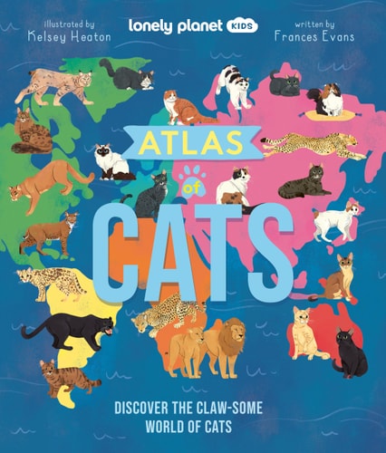 Lonely Planet Kids Atlas of Cats Discover the Claw-Some World of Cats