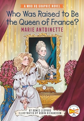 Who Was Raised to Be the Queen of France?: Marie Antoinette: A Who HQ Graphic Novel (Who HQ Graphic Novels)