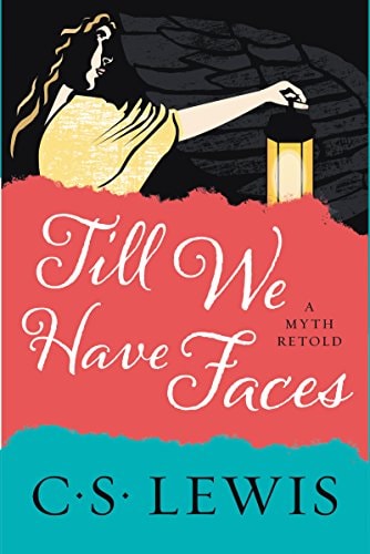 Till We Have Faces A Myth Retold
