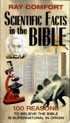 Scientific Facts in the Bible 100 Reasons to Believe the Bible is Supernatural in Origin