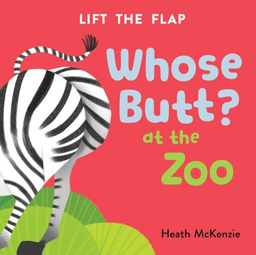 Whose Butt? At the Zoo: Lift-the-Flap Book: Lift-the-Flap Board Book