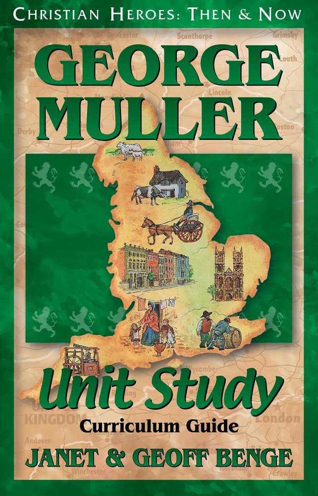 George Muller: Unit Study Curriculum Guide (Christian Heroes: Then & Now)