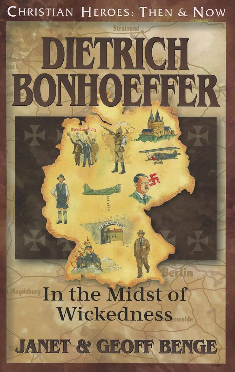 Dietrich Bonhoeffer: In the Midst of Wickedness (Christian Heroes: Then & Now) (Christian Heroes: Then and Now)