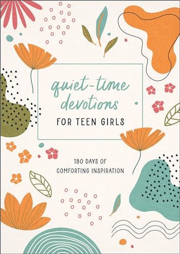 Quiet-Time Devotions for Teen Girls 180 Days of Comforting Inspiration