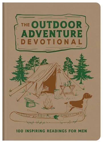 The Outdoor Adventure Devotional 100 Inspiring Readings for Men