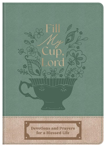 Fill My Cup, Lord Devotions and Prayers for a Blessed Life