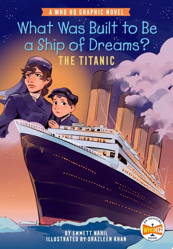 What Was Built to Be a Ship of Dreams?: The Titanic A Who HQ Graphic Novel